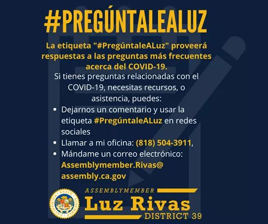 From Assemblymember Luz Rivas Desk - Have Launched #AskLuz #PregúntaleALuz to Help Answer AD39's FAQs