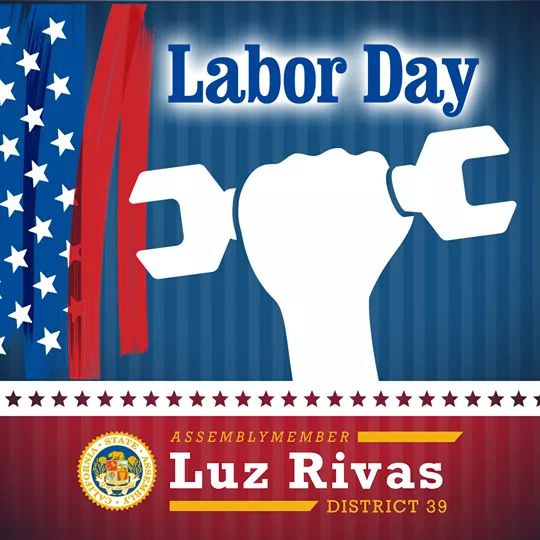 From Assemblymember Luz Rivas Desk - Happy Labor Day 